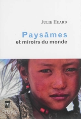 Paysâmes et miroirs du monde - Julie Huard