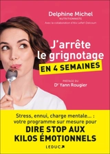 J'arrête le grignotage en 4 semaines : stress, ennui, charge mentale... : votre programme sur mesure pour dire stop aux kilos émotionnels - Delphine Michel