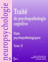 Traité de psychopathologie cognitive. Vol. 2. Etats psychopathologiques