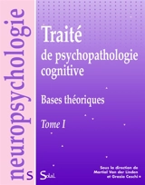 Traité de psychopathologie cognitive. Vol. 1. Bases théoriques