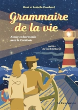 Grammaire de la vie : aimer en harmonie avec la Création - René Ecochard