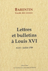 Lettres et bulletins à Louis XVI : avril-juillet 1789 - Charles de Barentin