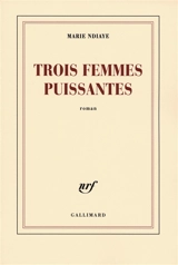 Trois femmes puissantes - Marie Ndiaye