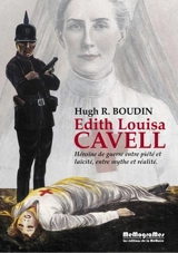 Edith Louisa Cavell : héroïne de guerre entre piété et laïcité, entre mythe et réalité - Hugh Robert Martin Rigg Boudin