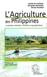 L'agriculture des Philippines : la plaine centrale, histoire et perspectives - Camille de Lataillade