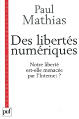 Des libertés numériques : notre société est-elle menacée par l'Internet ? - Paul Mathias