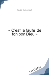 « C'est la faute de ton bon Dieu » - Jean Amaut