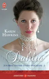 Journal intime d'une duchesse. Vol. 3. Dahlia - Karen Hawkins