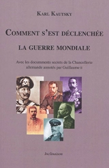 Comment s'est déclenchée la guerre mondiale : avec les documents secrets de la Chancellerie allemande annotés par Guillaume II - Karl Kautsky