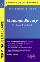 Madame Bovary, Gustave Flaubert : lire, écrire, publier : épreuve de littérature, bac L - Guillaume Bardet