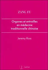 Zang fu : organes et entrailles en médecine taditionnelle chinoise - Jeremy Ross