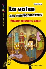 Une aventure de Léo Lemoine. Vol. 4. La valse des marionnettes : étranges créatures à Arras - Hervé Hernu