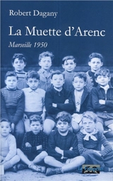 La muette d'Arenc : Marseille 1950 - Robert Dagany