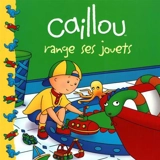 Caillou range ses jouets - Joceline Sanschagrin