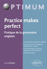Practice makes perfect : pratique de la grammaire anglaise - Arnold Grémy