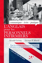 L'anglais pour les personnels infirmiers : communiquer, écrire, pratiquer - Arnold Grémy