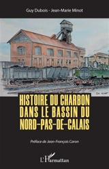 Histoire du charbon dans le bassin du Nord-Pas-de-Calais - Guy Dubois