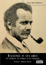 Brassens et ses amis : les animaux, les femmes et les chansons - Jean-Max Méjean