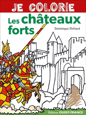 Je colorie les châteaux forts - Dominique Ehrhard