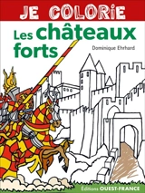 Je colorie les châteaux forts - Dominique Ehrhard