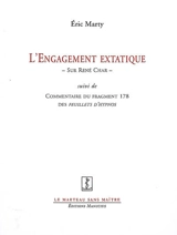 L'engagement extatique : sur René Char. Commentaire du fragment 178 des Feuillets d'Hypnos - Eric Marty