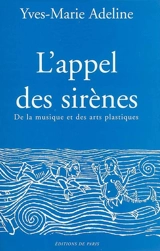 L'appel des sirènes : de la musique et des arts plastiques - Yves-Marie Adeline