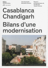 Casablanca, Chandigarh : bilans d'une modernisation - Tom Avermaete