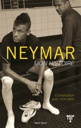 Neymar : mon histoire : conversation avec mon père - Neymar Junior