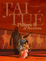 J'ai tué Philippe II de Macédoine - Isabelle Dethan