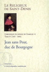 Chronique du règne de Charles VI : 1380-1422. Vol. 4. 1401-1406 : Jean sans Peur, duc de Bourgogne - Michel Pintoin