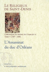 Chronique du règne de Charles VI : 1380-1422. Vol. 5. L'assassinat du duc d'Orléans - Michel Pintoin
