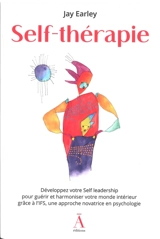 Self-thérapie : développez votre self leadership pour guérir et harmoniser votre monde intérieur grâce à l'IFS, une approche novatrice en psychologie - Jay Earley