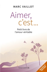 Aimer, c'est... : petit livre de l'amour véritable - Marc Vaillot