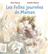 Les folles journées de maman - Elise Raucy
