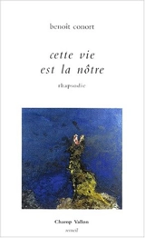 Cette vie est la nôtre : recueil - Benoît Conort