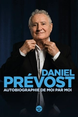 Autobiographie de moi par moi - Daniel Prévost