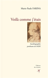 Voilà comme j'étais : autobiographie posthume de Sade - Marie-Paule Farina