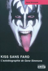 Kiss sans fard : l'autobiographie de Gene Simmons - Gene Simmons