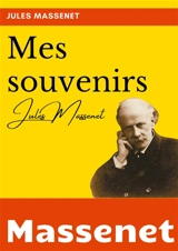 Mes souvenirs : l'autobiographie du compositeur Jules Massenet - Jules Massenet