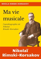Ma vie musicale : l'autobiographie de Rimski-Korsakov - Nicolaï Rimski-Korsakov