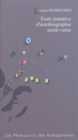 Toute tentative d'autobiographie serait vaine : trame sonore - Louise Desbrusses