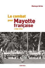 Le combat pour Mayotte française (1958-1976) - Mamaye Idriss