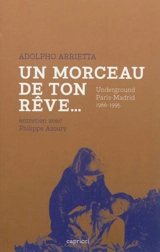 Un morceau de ton rêve... : underground Paris-Madrid, 1966-1995 - Adolpho Arrietta