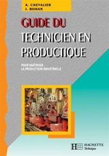Guide du technicien en productique : pour maîtriser la production industrielle : édition 1998-1999 - André Chevalier
