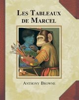 Les tableaux de Marcel - Anthony Browne