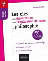 Les clés de la dissertation et de l'explication de texte en philosophie en 50 fiches : bac terminale, toutes séries - Raphaël Verchère