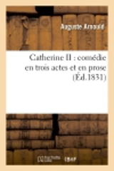 Catherine II : comédie en trois actes et en prose - Auguste Arnould