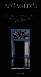 Compartiment fumeurs : poèmes - Zoé Valdés