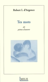 Tes mots : 49 poèmes d'amants - Robert Inard d'Argence