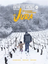 Entre les vignes. Vol. 3. 3 générations de vigneron.nes du Jura - Guillaume Laroche